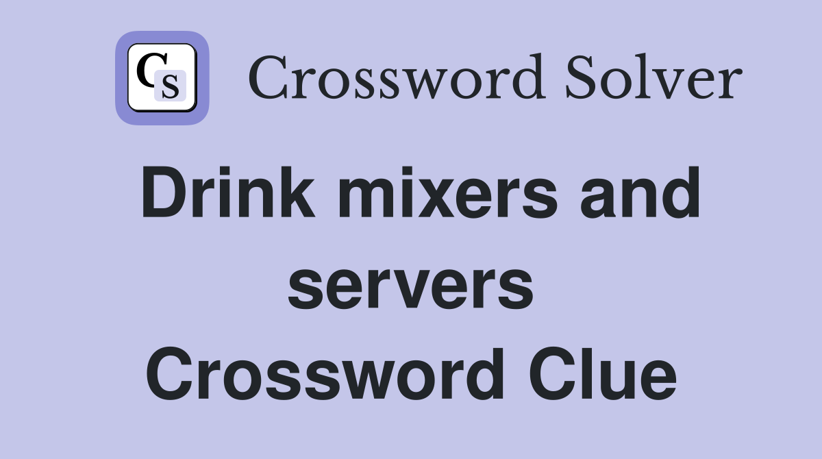 Drink mixers and servers Crossword Clue