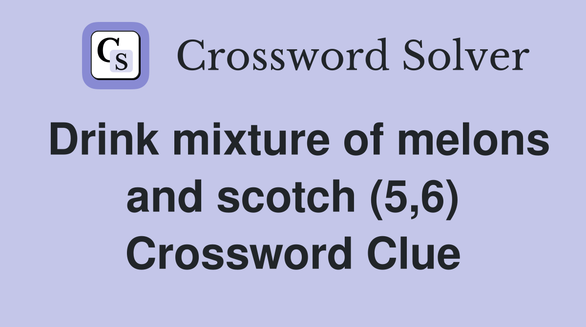 Drink mixture of melons and scotch (5,6) Crossword Clue
