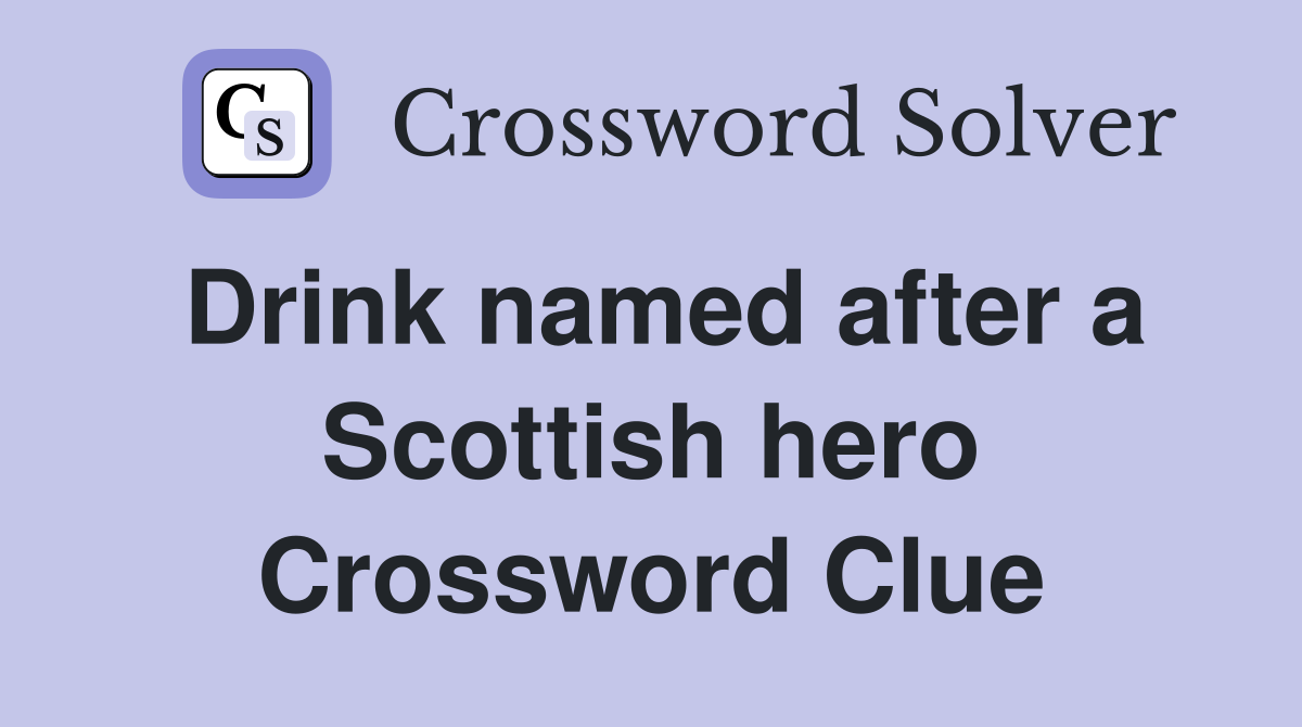 Drink named after a Scottish hero Crossword Clue