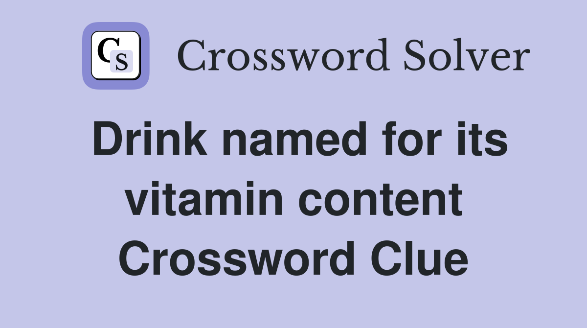 Drink named for its vitamin content Crossword Clue