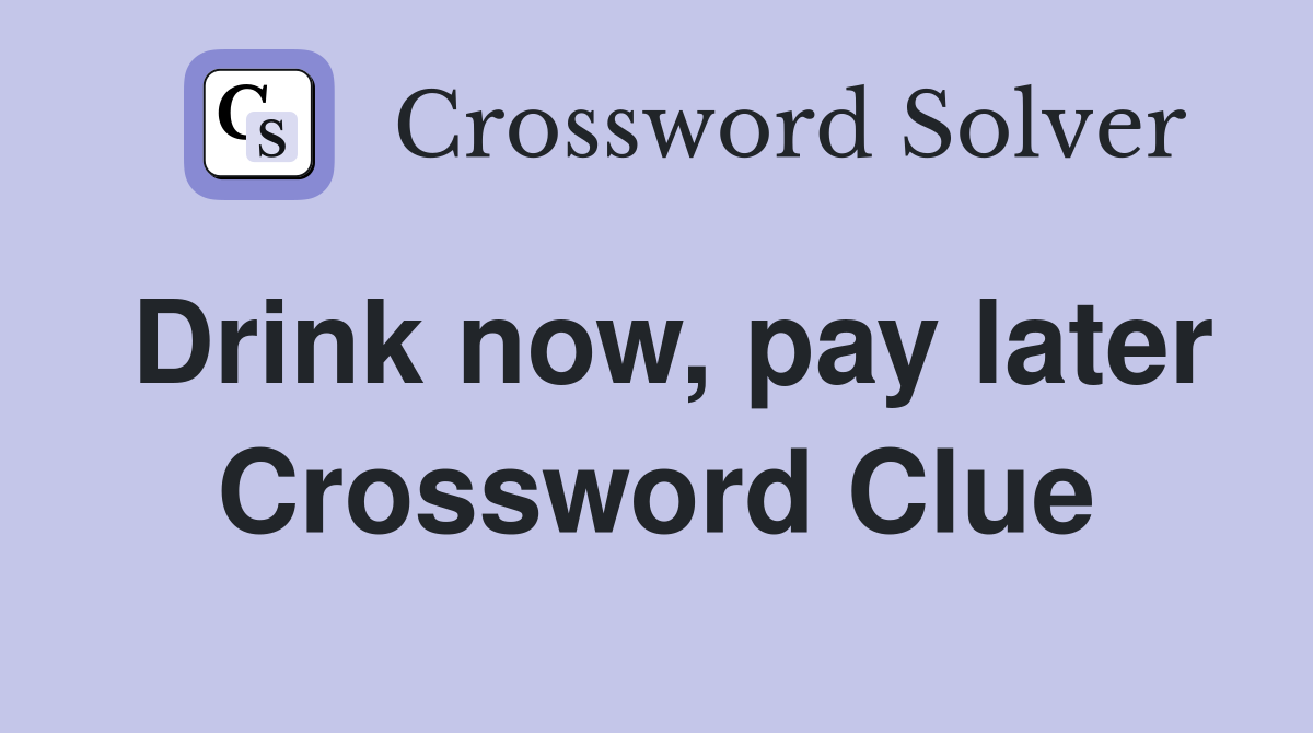 Drink now, pay later Crossword Clue