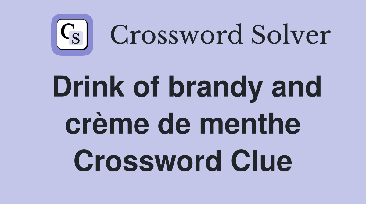 Drink of brandy and crème de menthe Crossword Clue