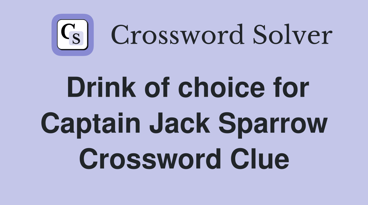 Drink of choice for Captain Jack Sparrow Crossword Clue