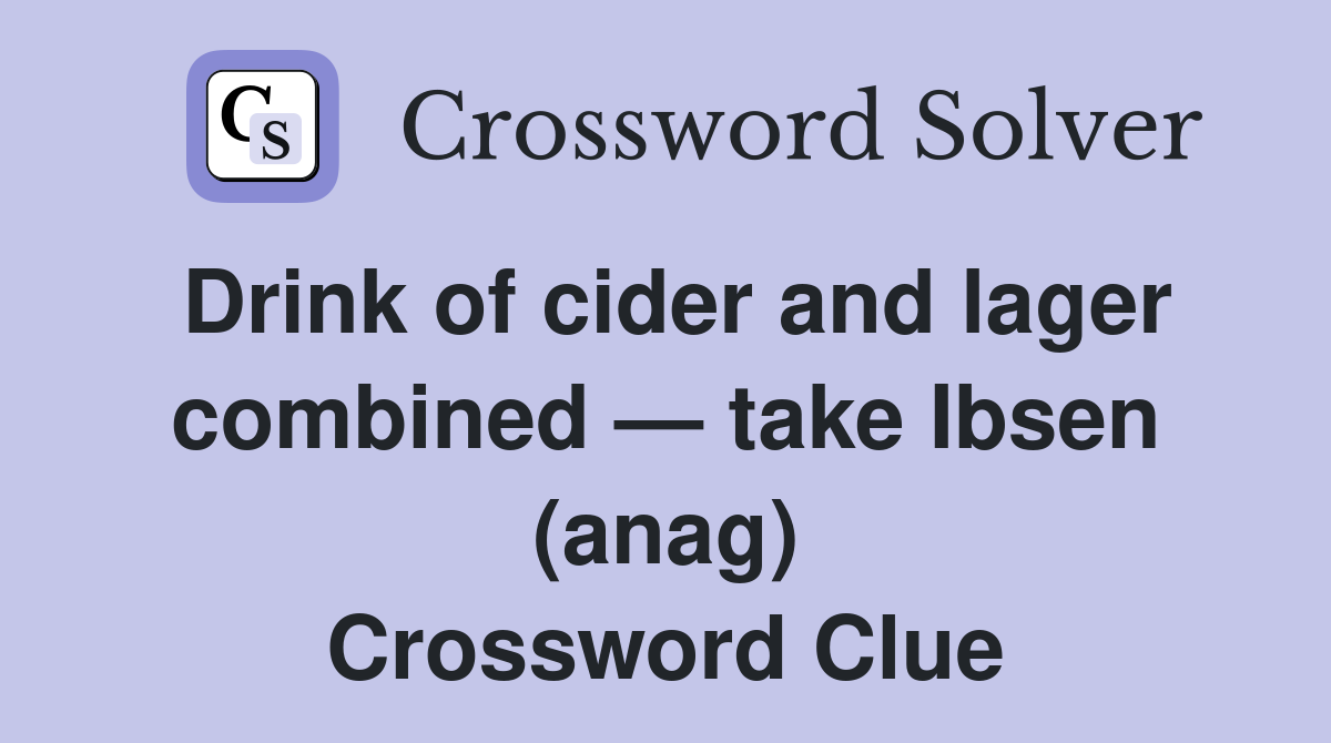 Drink of cider and lager combined — take Ibsen (anag) Crossword Clue