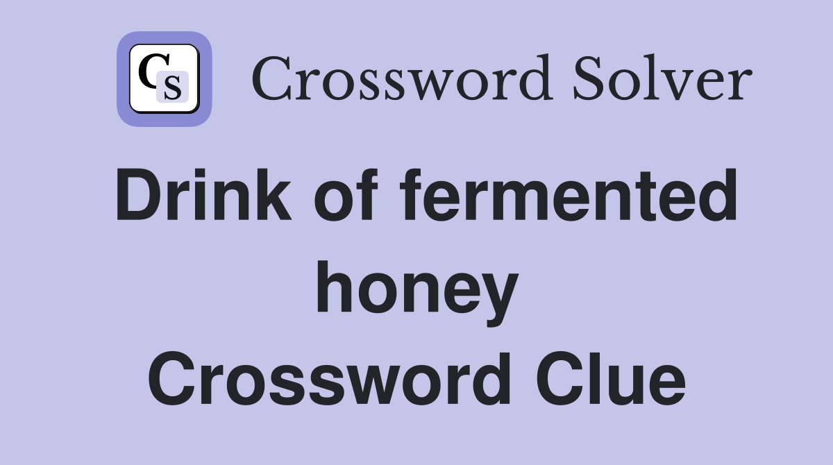 Drink of fermented honey Crossword Clue