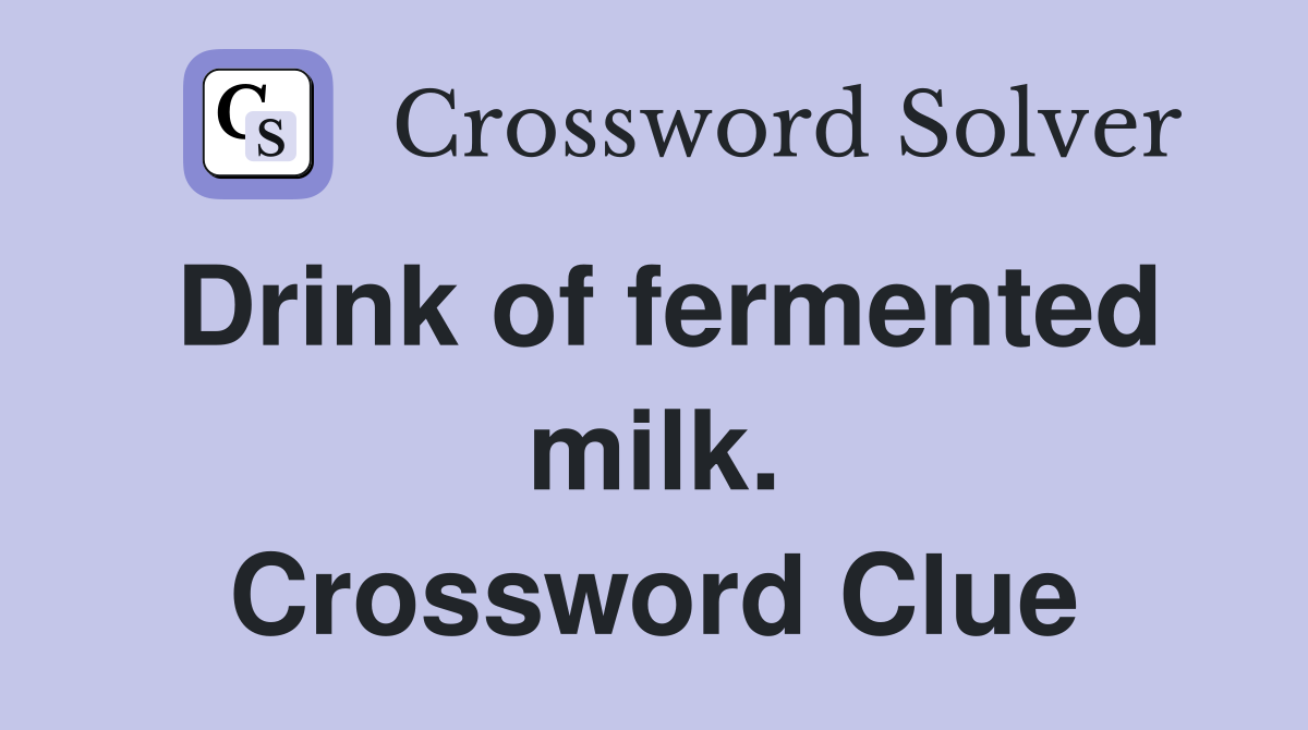 Drink of fermented milk. Crossword Clue
