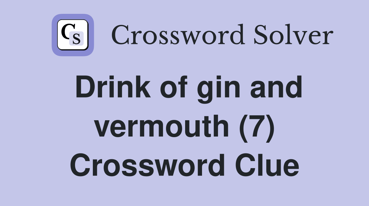 Drink of gin and vermouth (7) Crossword Clue