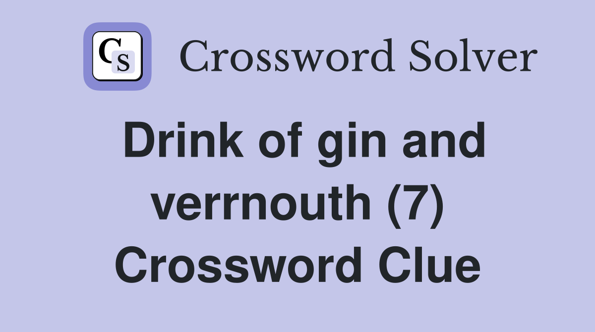 Drink of gin and verrnouth (7) Crossword Clue