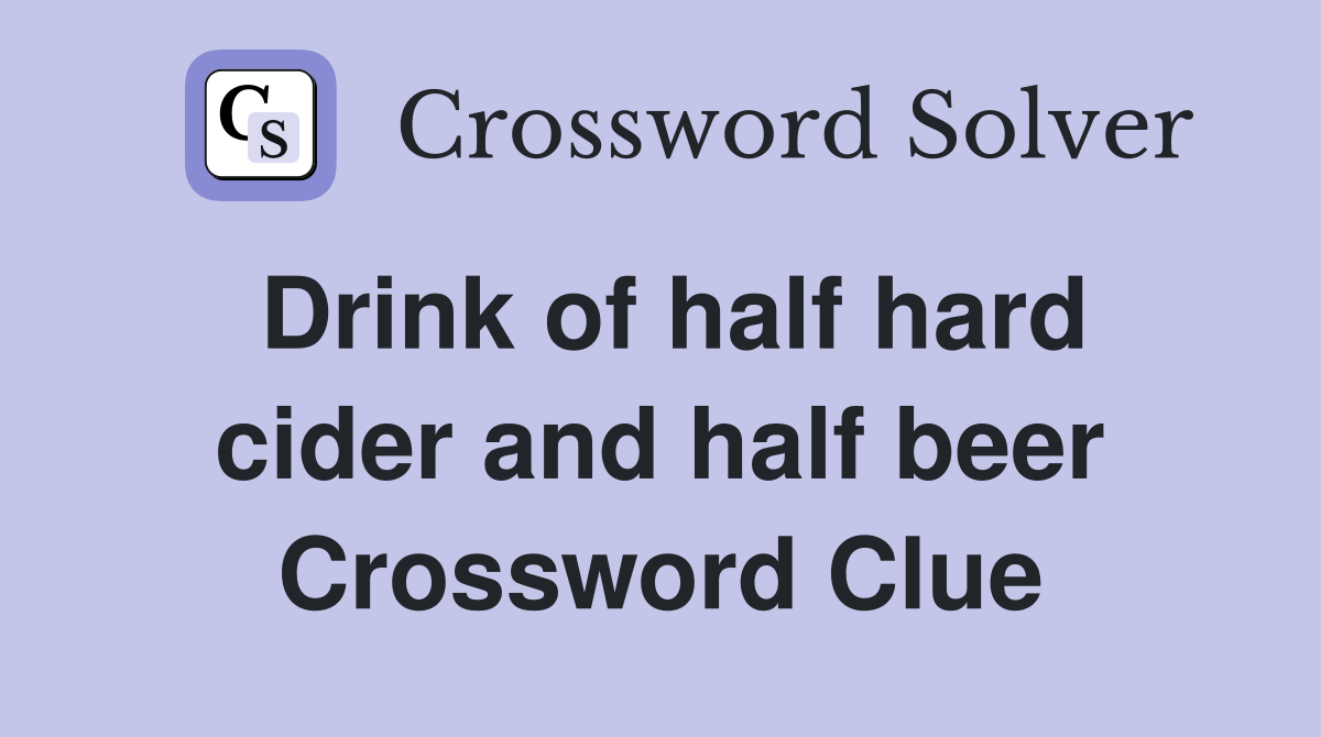 Drink of half hard cider and half beer Crossword Clue