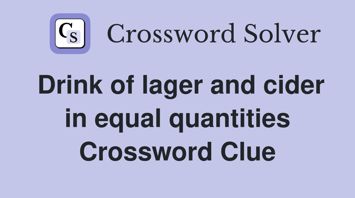 Drink of lager and cider in equal quantities Crossword Clue