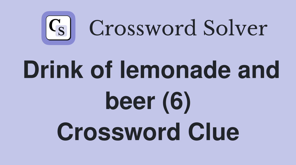 Drink of lemonade and beer (6) Crossword Clue