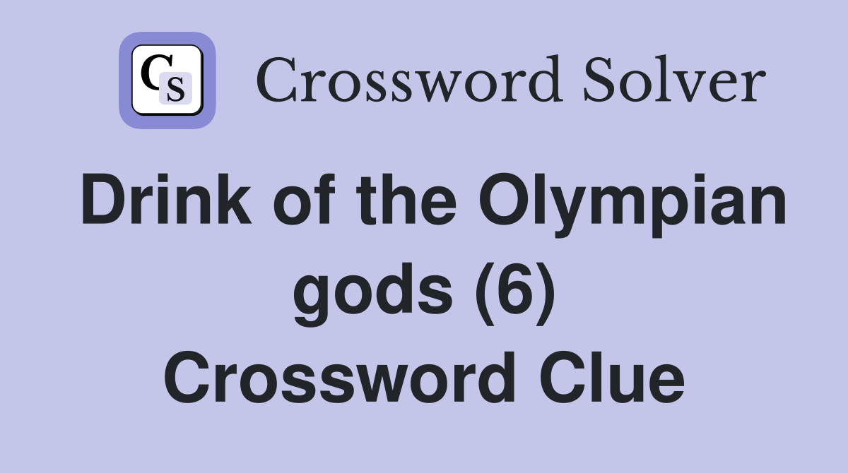 Drink of the Olympian gods (6) Crossword Clue