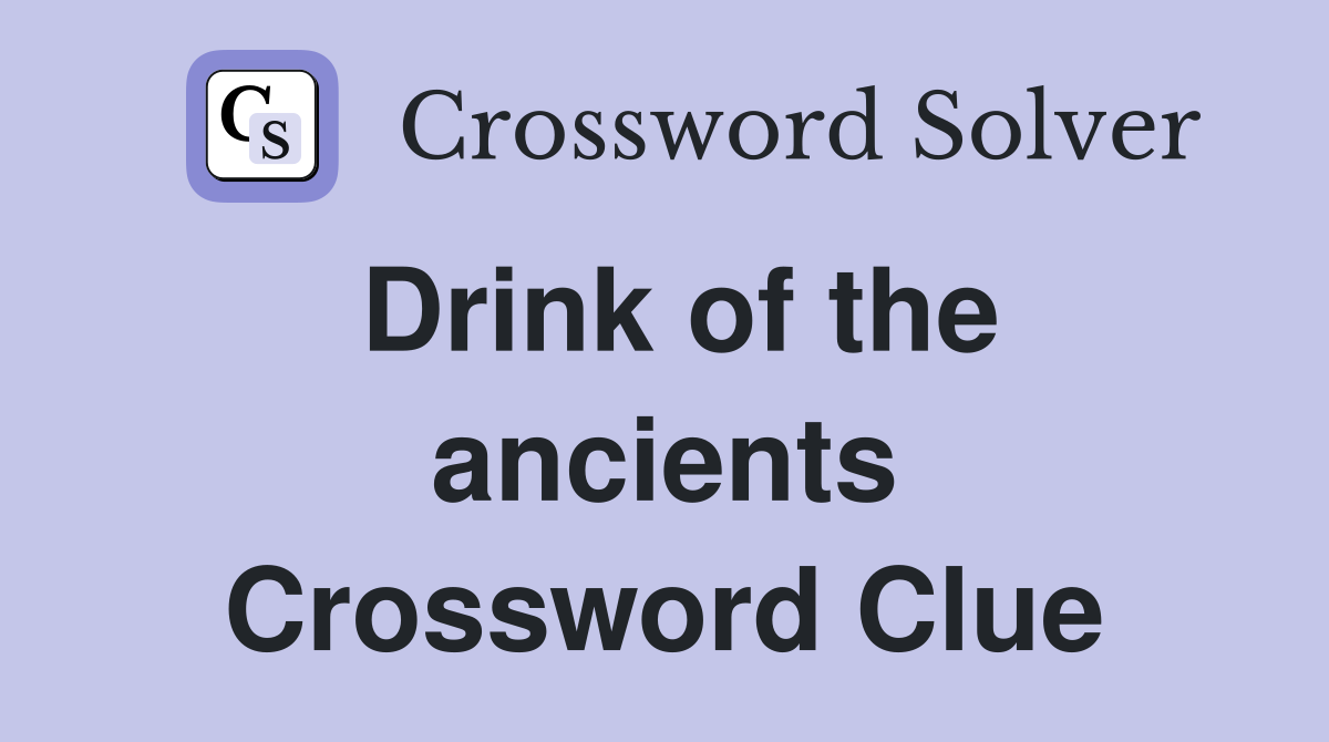 Drink of the ancients Crossword Clue