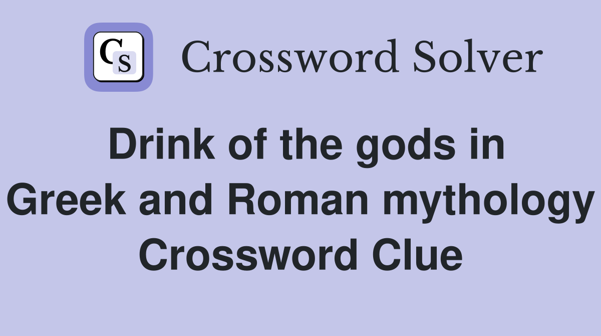 Drink of the gods in Greek and Roman mythology Crossword Clue