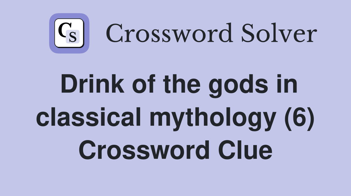 Drink of the gods in classical mythology (6) Crossword Clue