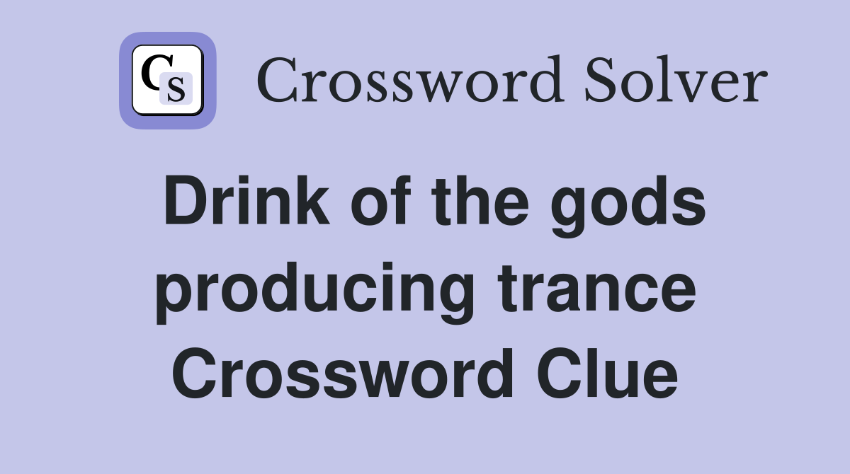 Drink of the gods producing trance Crossword Clue
