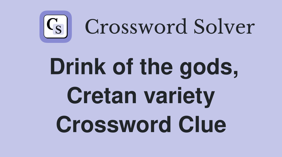 Drink of the gods, Cretan variety Crossword Clue