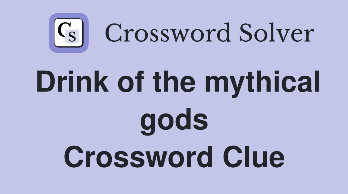 Drink of the mythical gods Crossword Clue