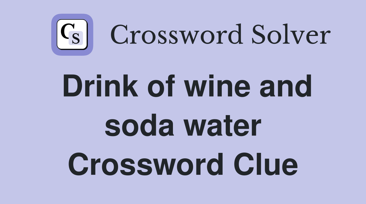 Drink of wine and soda water Crossword Clue