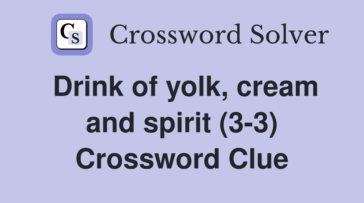 Drink of yolk, cream and spirit (3-3) Crossword Clue