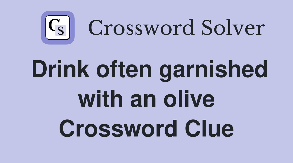 Drink often garnished with an olive Crossword Clue