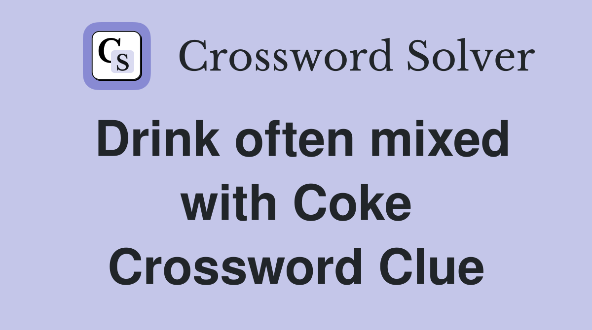 Drink often mixed with Coke Crossword Clue