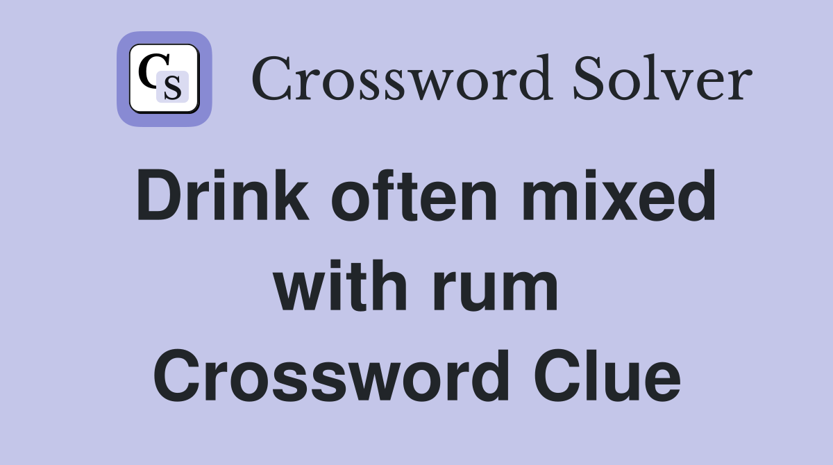 Drink often mixed with rum Crossword Clue