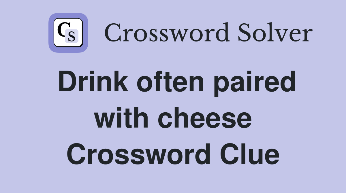 Drink often paired with cheese Crossword Clue