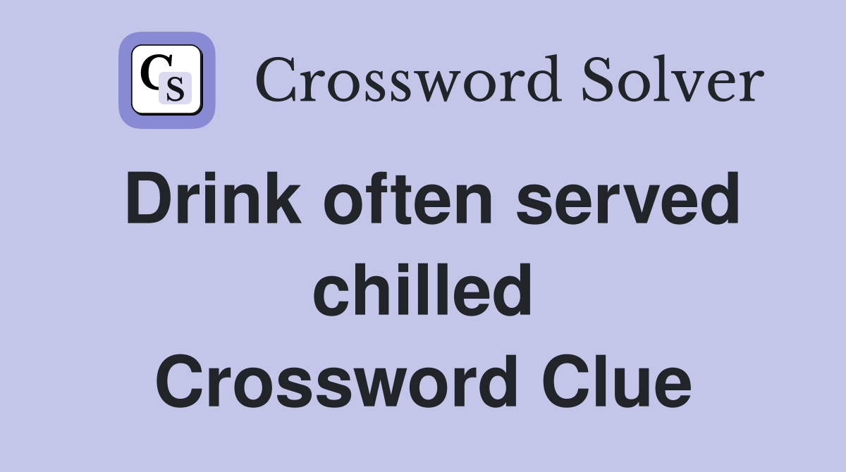 Drink often served chilled Crossword Clue