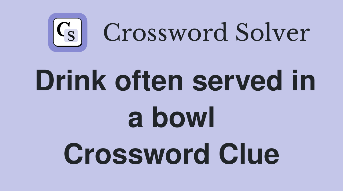 Drink often served in a bowl Crossword Clue