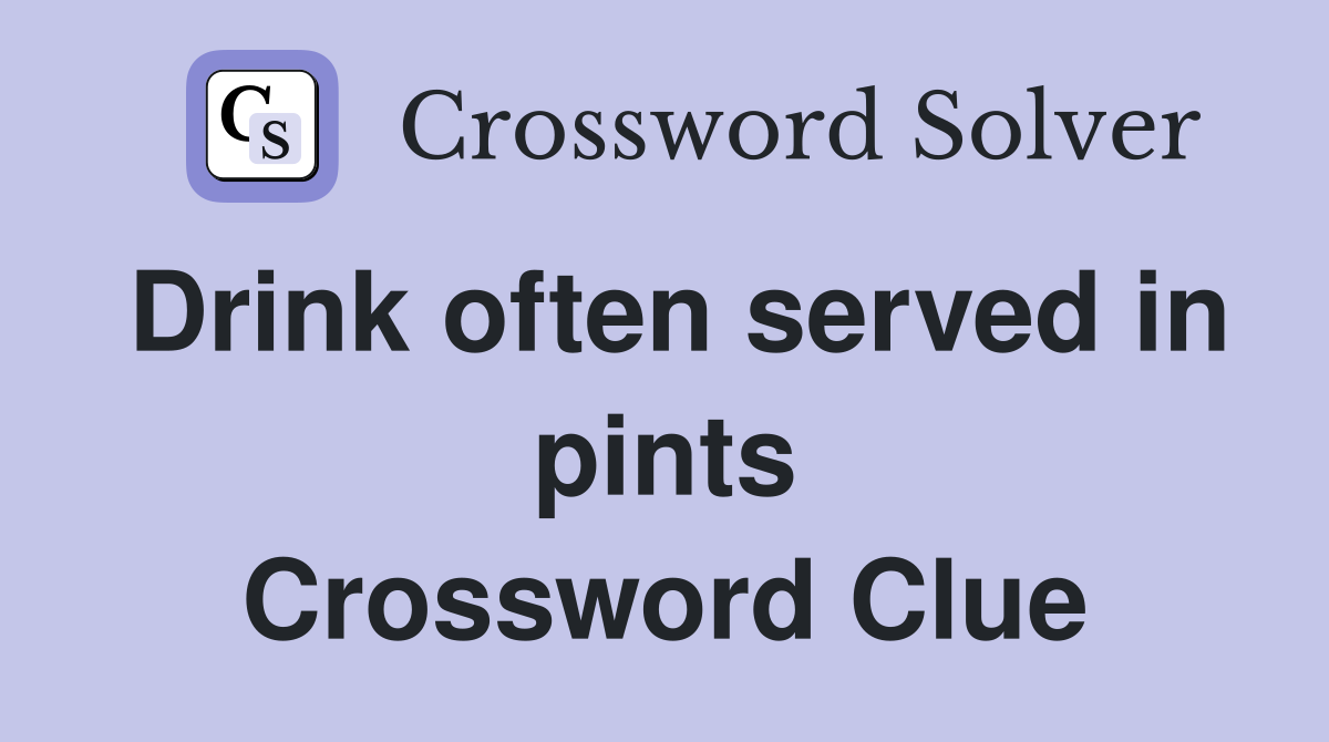 Drink often served in pints Crossword Clue