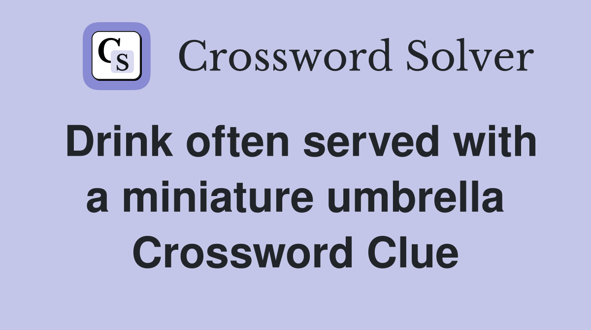 Drink often served with a miniature umbrella Crossword Clue