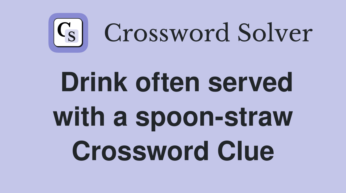 Drink often served with a spoon-straw Crossword Clue