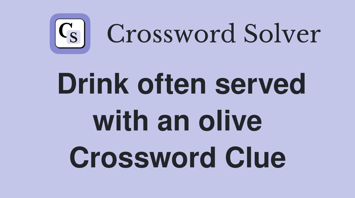 Drink often served with an olive Crossword Clue