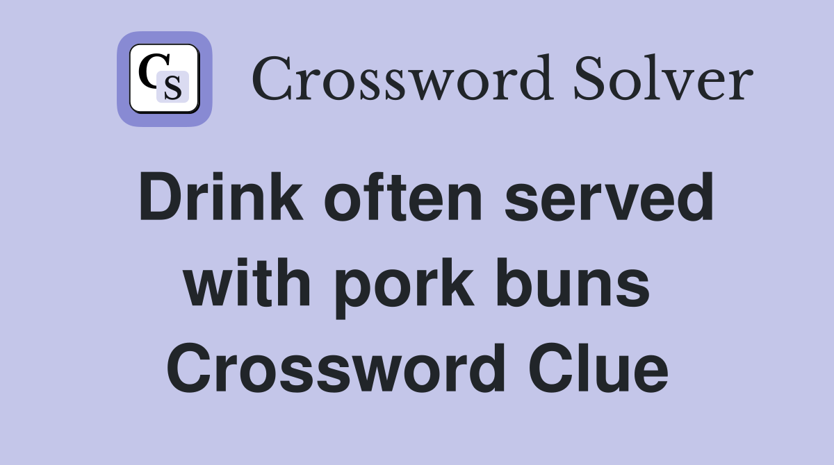 Drink often served with pork buns Crossword Clue