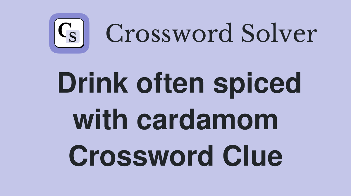 Drink often spiced with cardamom Crossword Clue