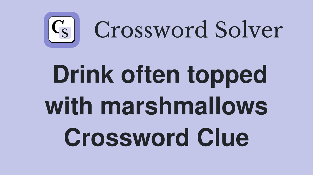 Drink often topped with marshmallows Crossword Clue