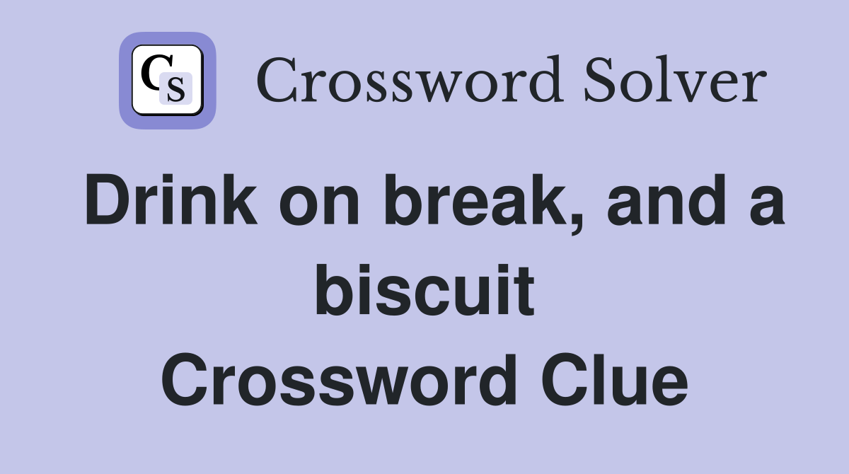 Drink on break, and a biscuit Crossword Clue