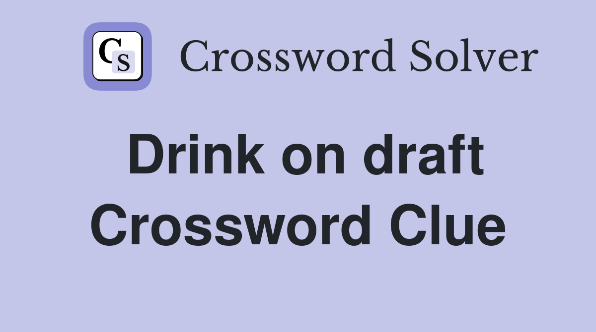 Drink on draft Crossword Clue