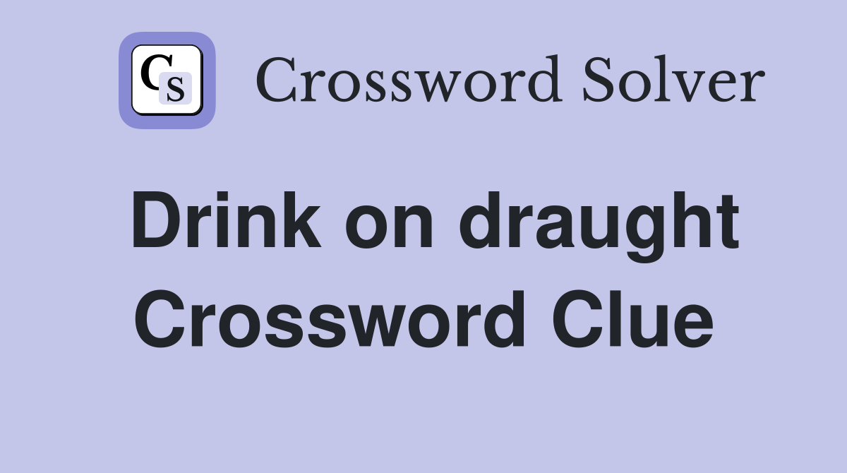 Drink on draught Crossword Clue