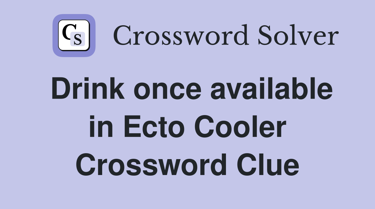 Drink once available in Ecto Cooler Crossword Clue