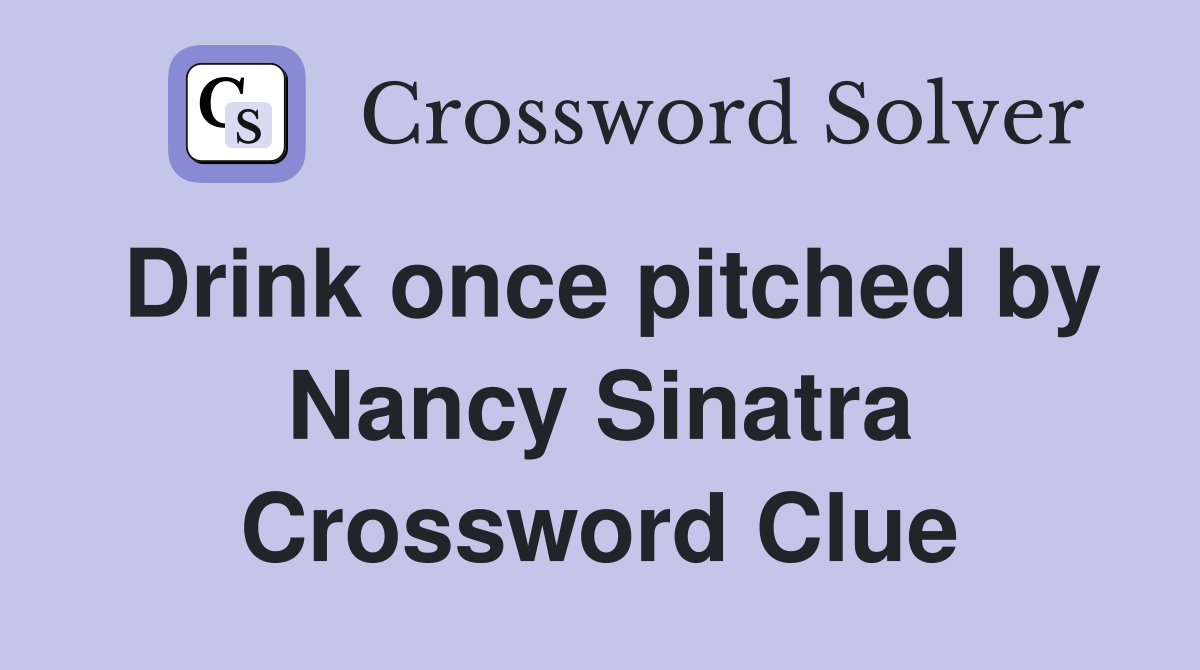 Drink once pitched by Nancy Sinatra Crossword Clue
