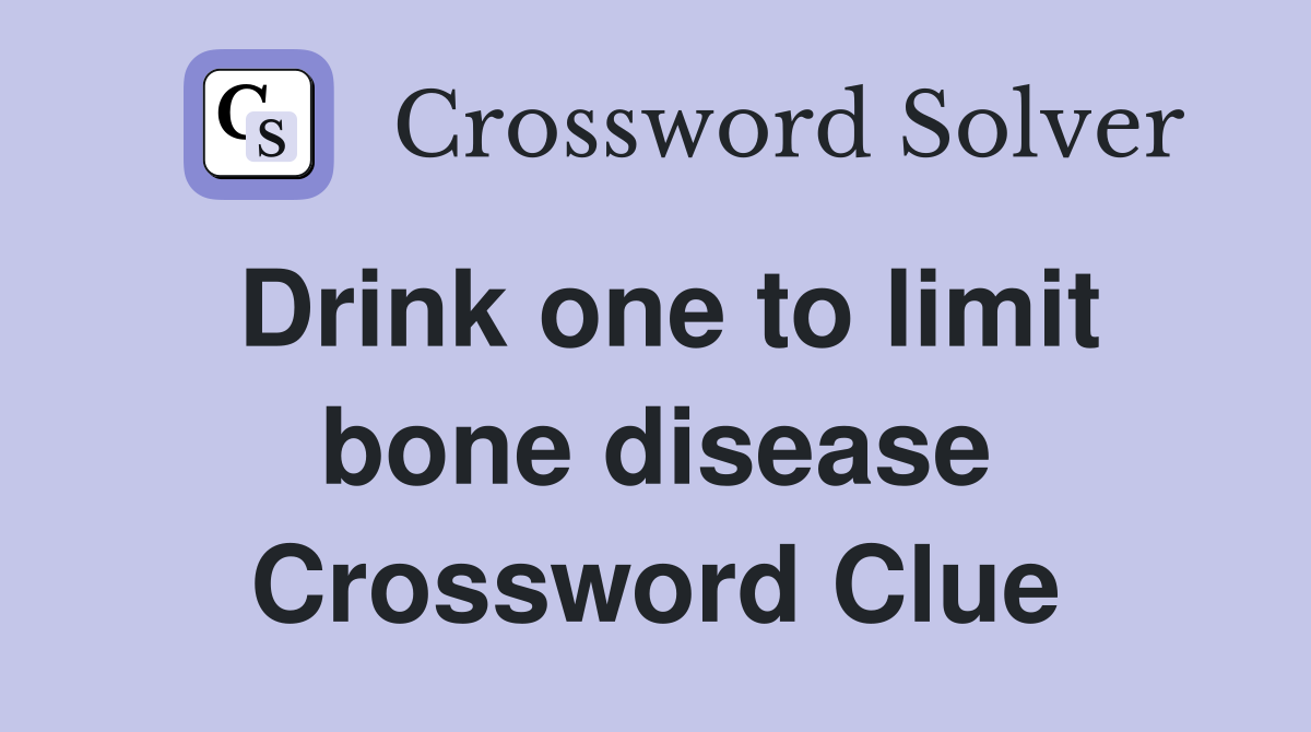 Drink one to limit bone disease Crossword Clue