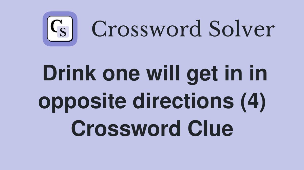 Drink one will get in in opposite directions (4) Crossword Clue