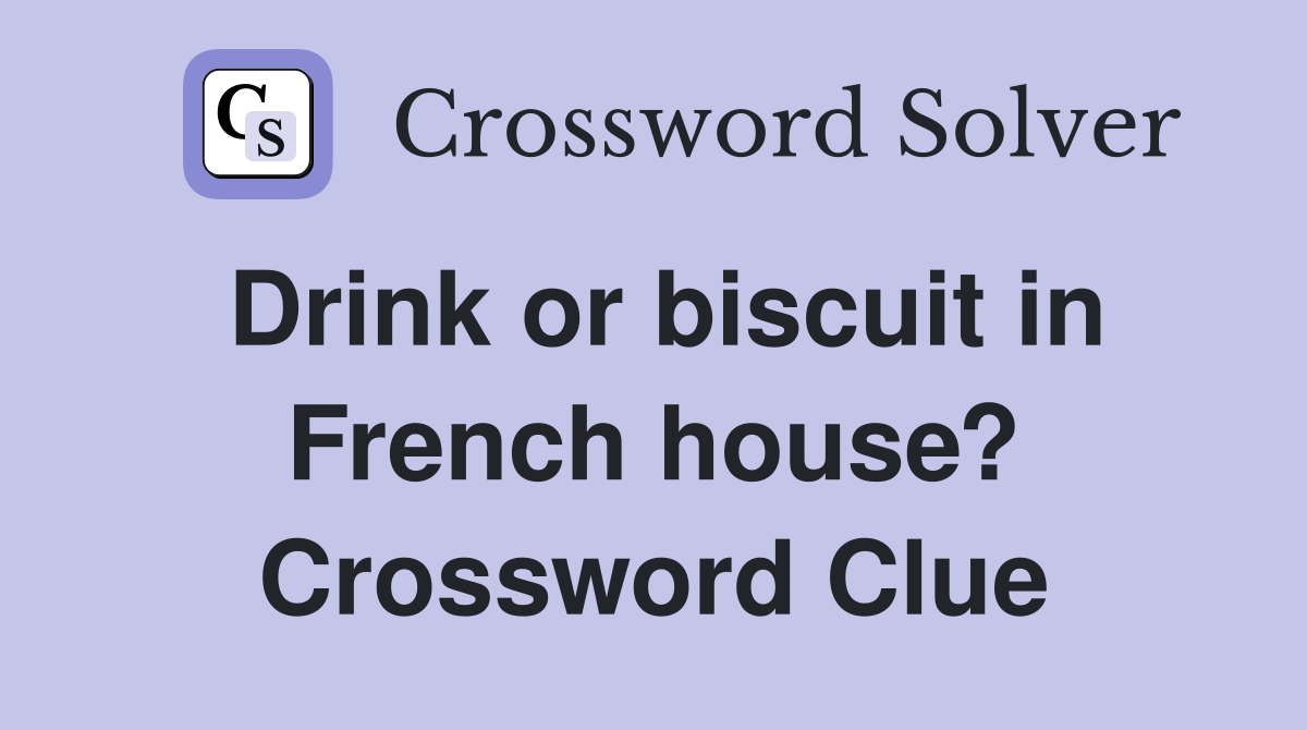 Drink or biscuit in French house? Crossword Clue