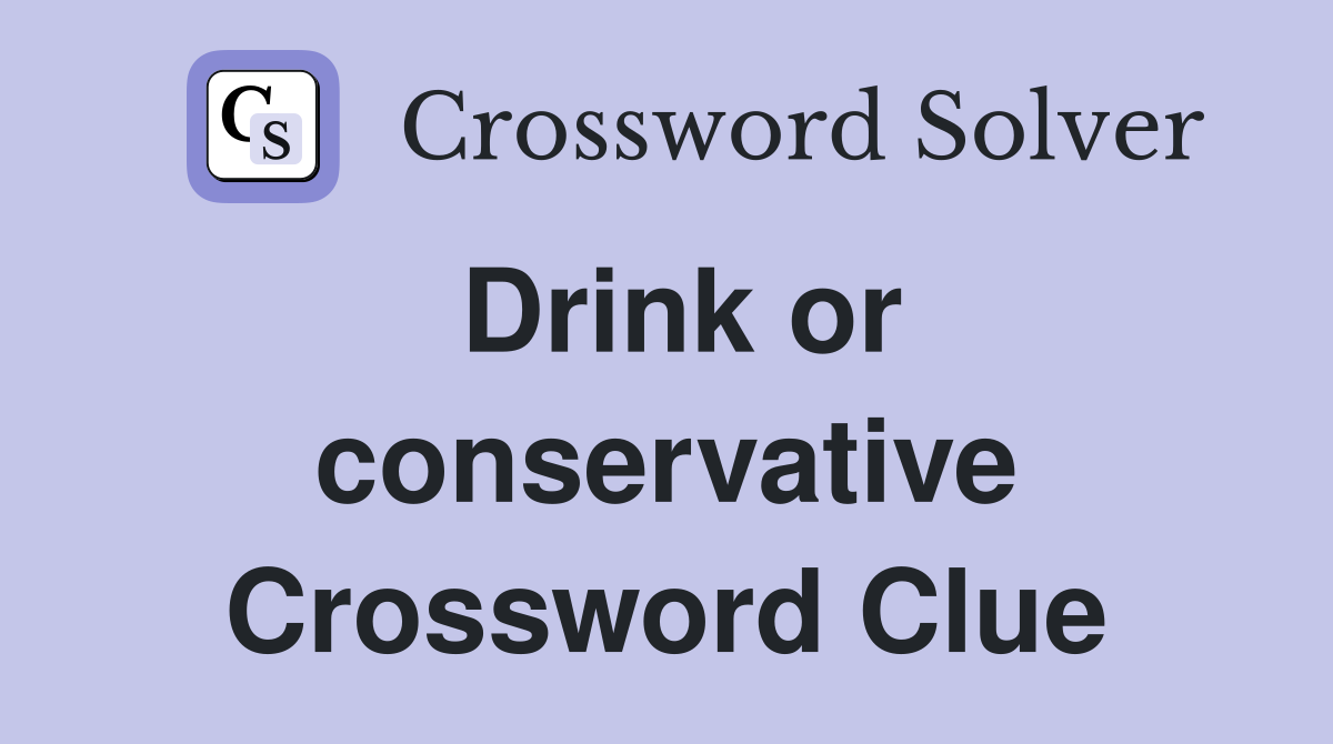 Drink or conservative Crossword Clue