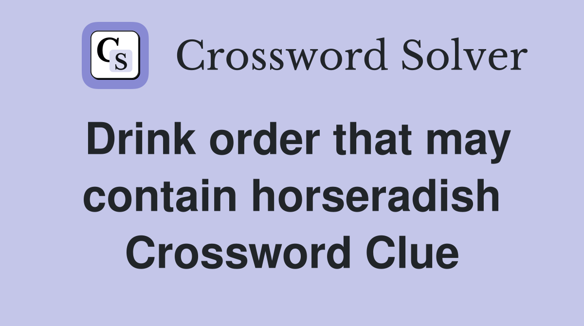 Drink order that may contain horseradish Crossword Clue