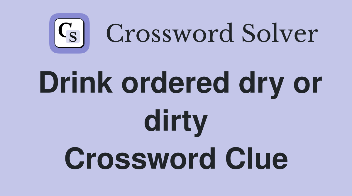 Drink ordered dry or dirty Crossword Clue