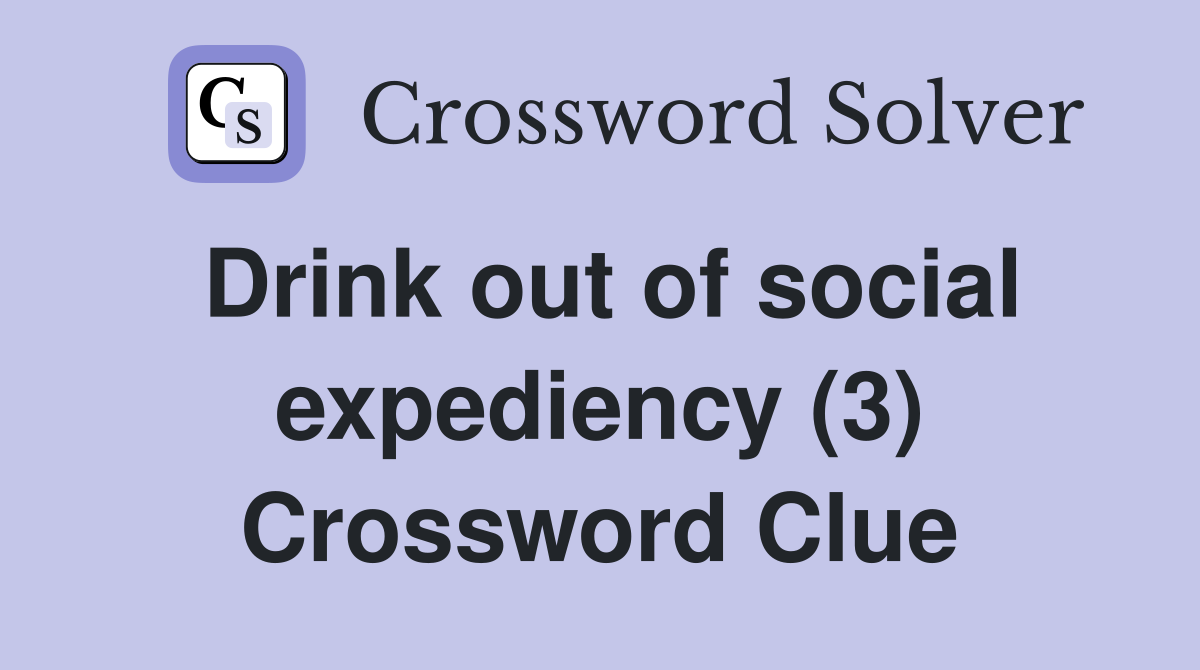 Drink out of social expediency (3) Crossword Clue