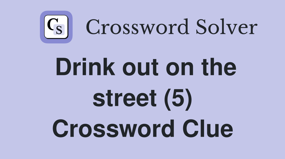 Drink out on the street (5) Crossword Clue